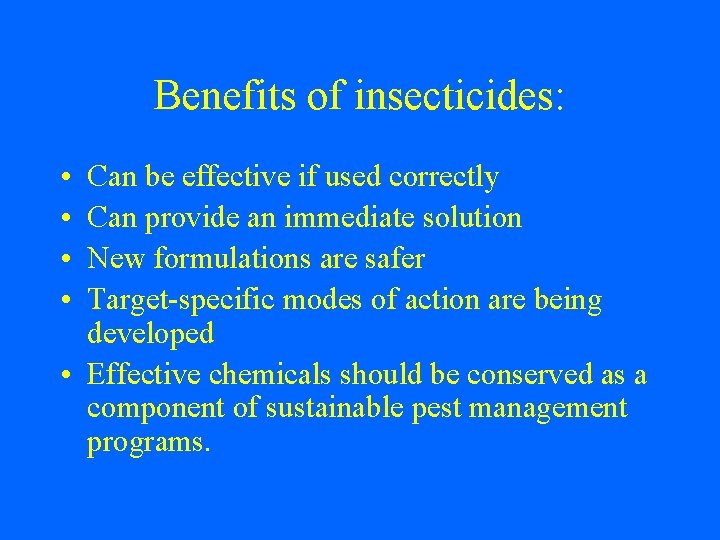 Benefits of insecticides: • • Can be effective if used correctly Can provide an