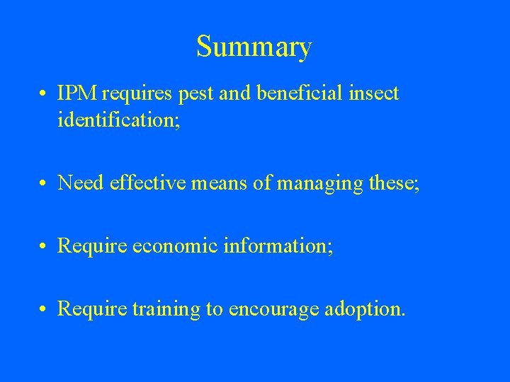 Summary • IPM requires pest and beneficial insect identification; • Need effective means of