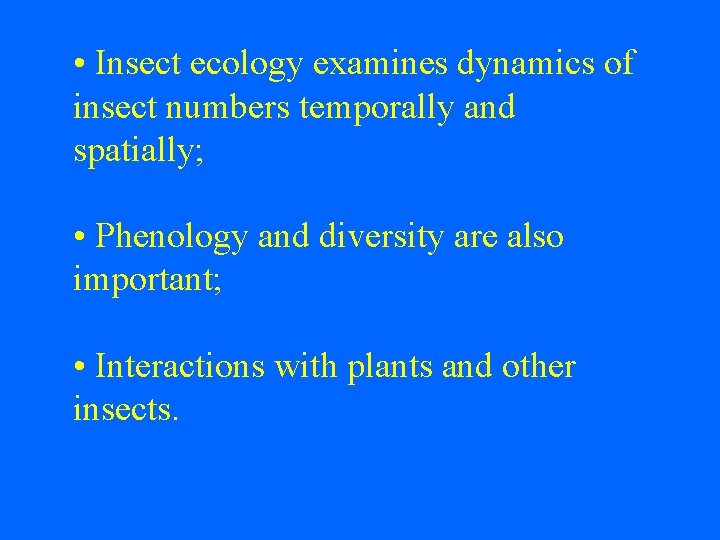  • Insect ecology examines dynamics of insect numbers temporally and spatially; • Phenology