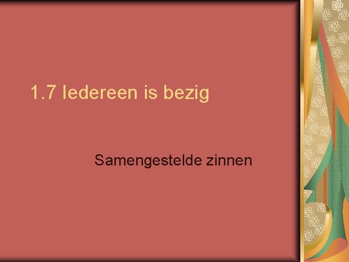 1. 7 Iedereen is bezig Samengestelde zinnen 