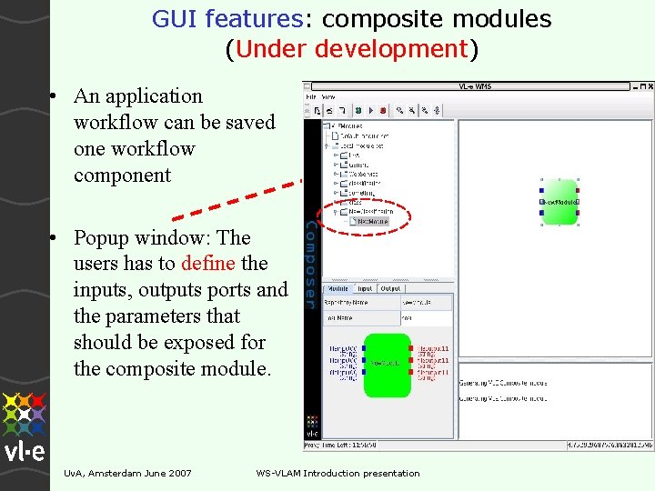 GUI features: composite modules (Under development) • An application workflow can be saved one GUI features: composite modules (Under development) • An application workflow can be saved one