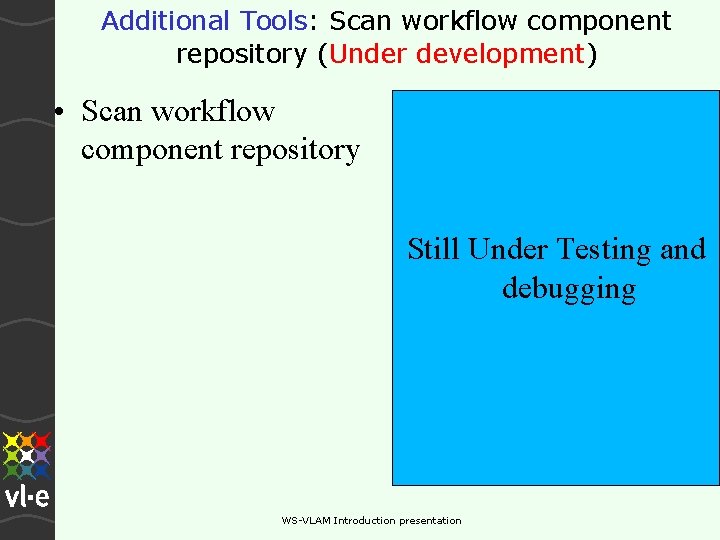 Additional Tools: Scan workflow component repository (Under development) • Scan workflow component repository Still Additional Tools: Scan workflow component repository (Under development) • Scan workflow component repository Still
