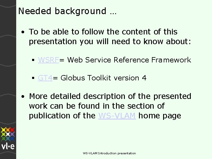 Needed background … • To be able to follow the content of this presentation Needed background … • To be able to follow the content of this presentation