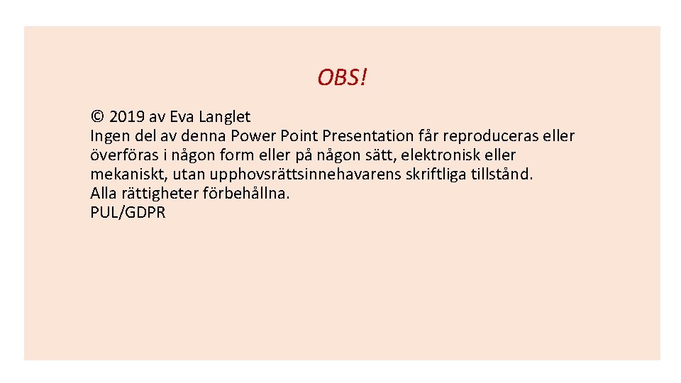 OBS! © 2019 av Eva Langlet Ingen del av denna Power Point Presentation får