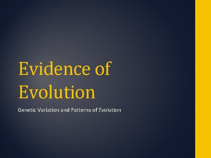 Evidence of Evolution Genetic Variation and Patterns of Evolution Evidence of Evolution Genetic Variation and Patterns of Evolution
