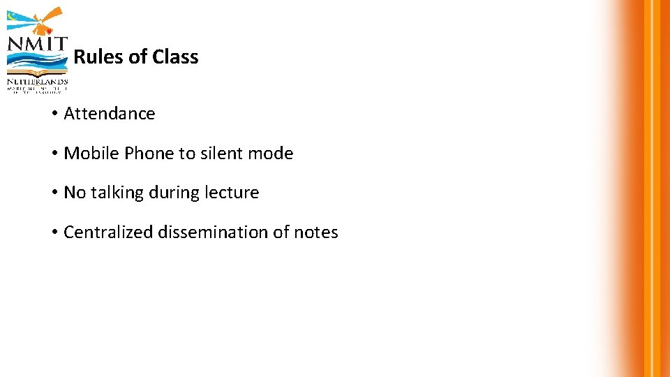 Rules of Class • Attendance • Mobile Phone to silent mode • No talking