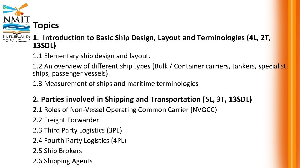 Topics 1. Introduction to Basic Ship Design, Layout and Terminologies (4 L, 2 T,