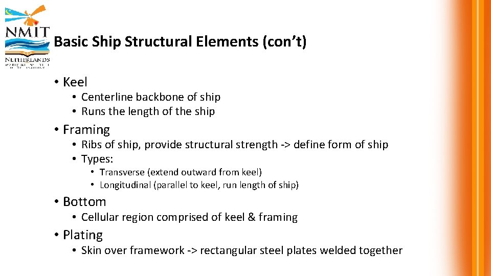 Basic Ship Structural Elements (con’t) • Keel • Centerline backbone of ship • Runs