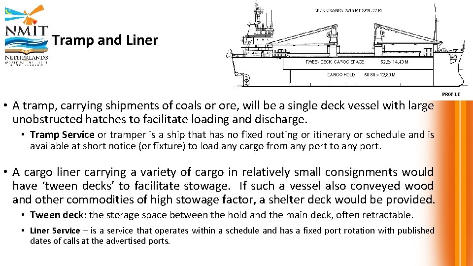 Tramp and Liner • A tramp, carrying shipments of coals or ore, will be