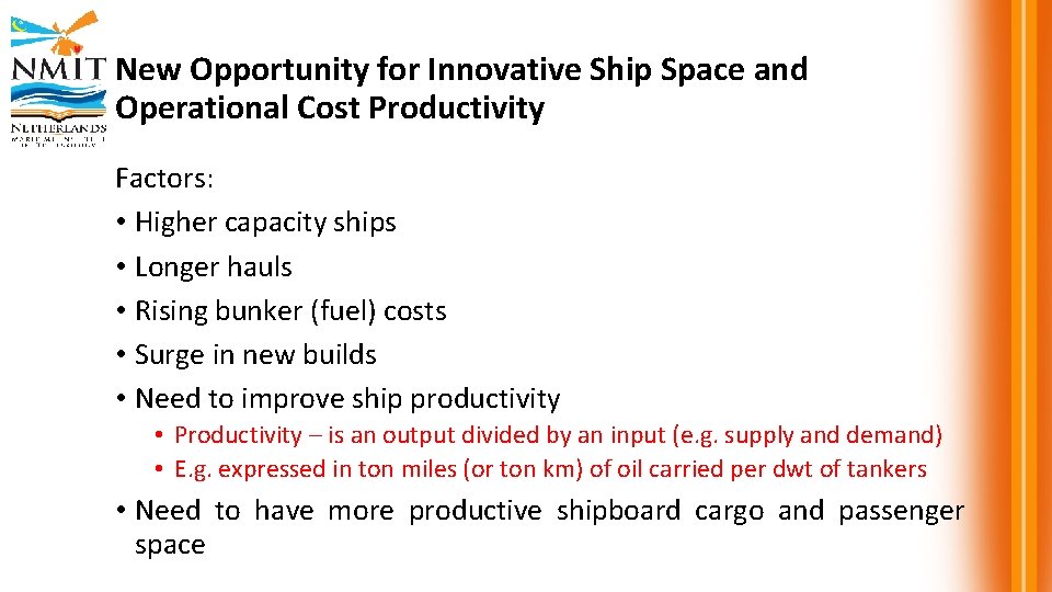New Opportunity for Innovative Ship Space and Operational Cost Productivity Factors: • Higher capacity
