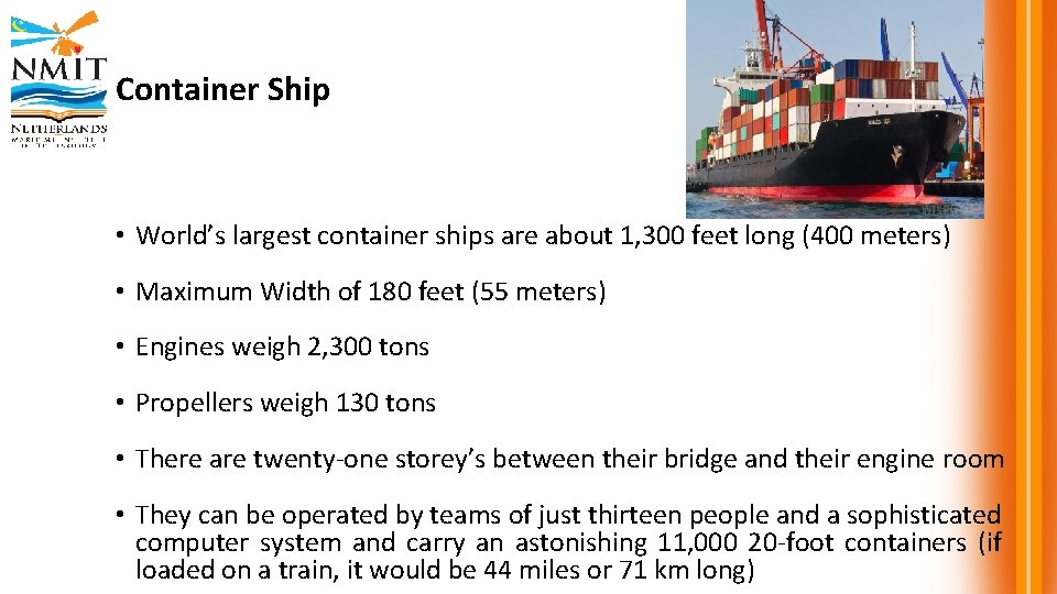 Container Ship • World’s largest container ships are about 1, 300 feet long (400