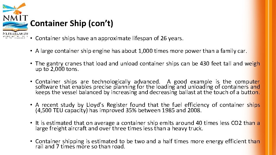 Container Ship (con’t) • Container ships have an approximate lifespan of 26 years. •