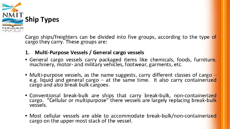 Ship Types Cargo ships/freighters can be divided into five groups, according to the type