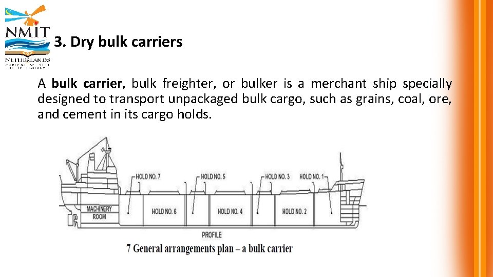 3. Dry bulk carriers A bulk carrier, bulk freighter, or bulker is a merchant