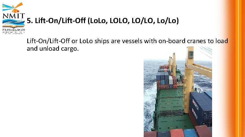 5. Lift-On/Lift-Off (Lo. Lo, LOLO, LO/LO, Lo/Lo) Lift-On/Lift-Off or Lo. Lo ships are vessels