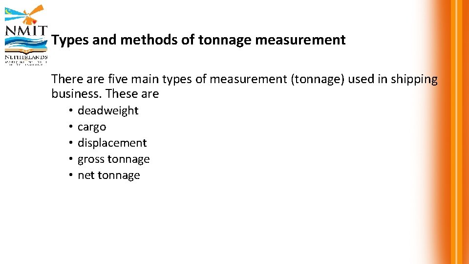 Types and methods of tonnage measurement There are five main types of measurement (tonnage)