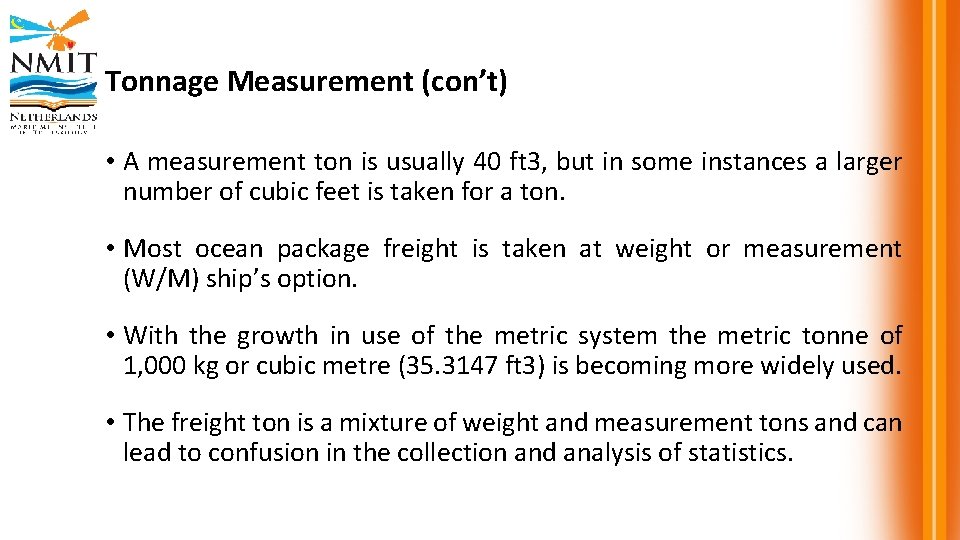 Tonnage Measurement (con’t) • A measurement ton is usually 40 ft 3, but in