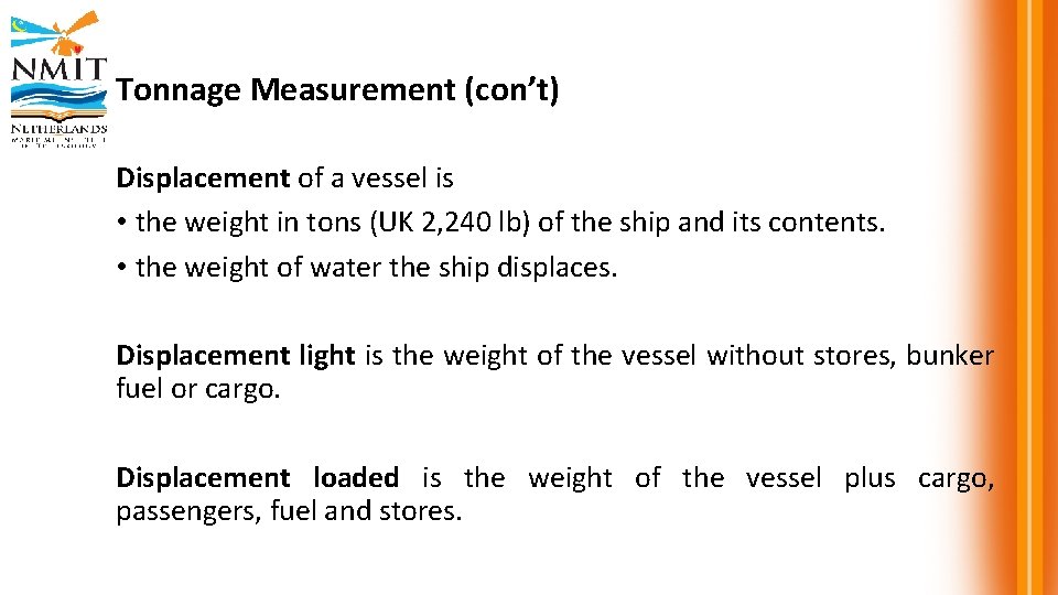 Tonnage Measurement (con’t) Displacement of a vessel is • the weight in tons (UK