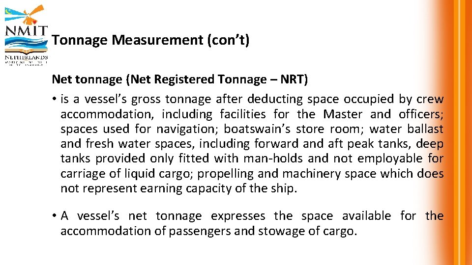 Tonnage Measurement (con’t) Net tonnage (Net Registered Tonnage – NRT) • is a vessel’s