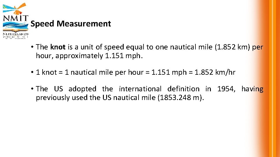 Speed Measurement • The knot is a unit of speed equal to one nautical