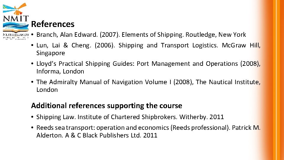 References • Branch, Alan Edward. (2007). Elements of Shipping. Routledge, New York • Lun,