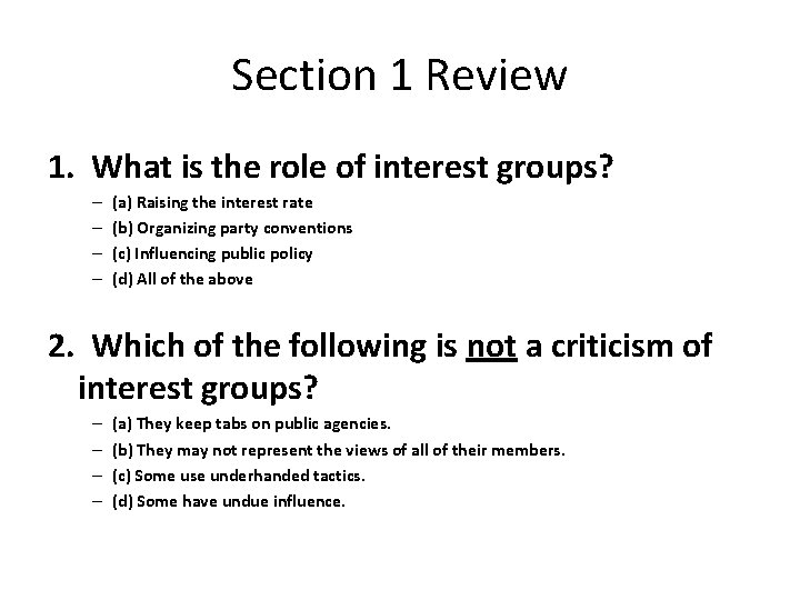 Section 1 Review 1. What is the role of interest groups? – – (a)