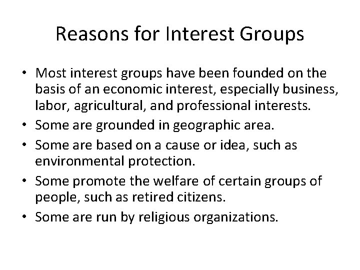 Reasons for Interest Groups • Most interest groups have been founded on the basis