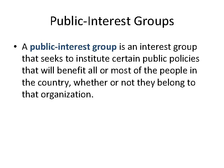 Public-Interest Groups • A public-interest group is an interest group that seeks to institute