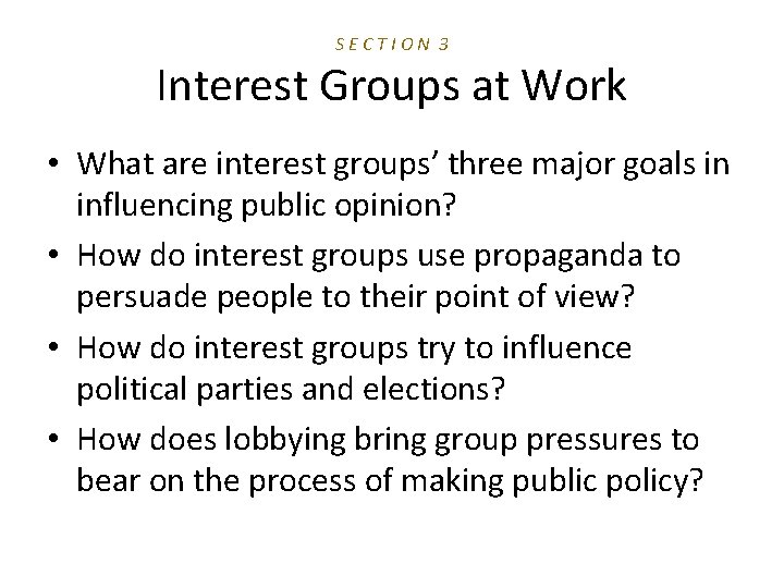 SECTION 3 Interest Groups at Work • What are interest groups’ three major goals