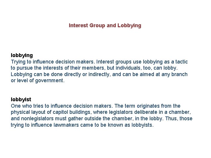 Interest Group and Lobbying lobbying Trying to influence decision makers. Interest groups use lobbying