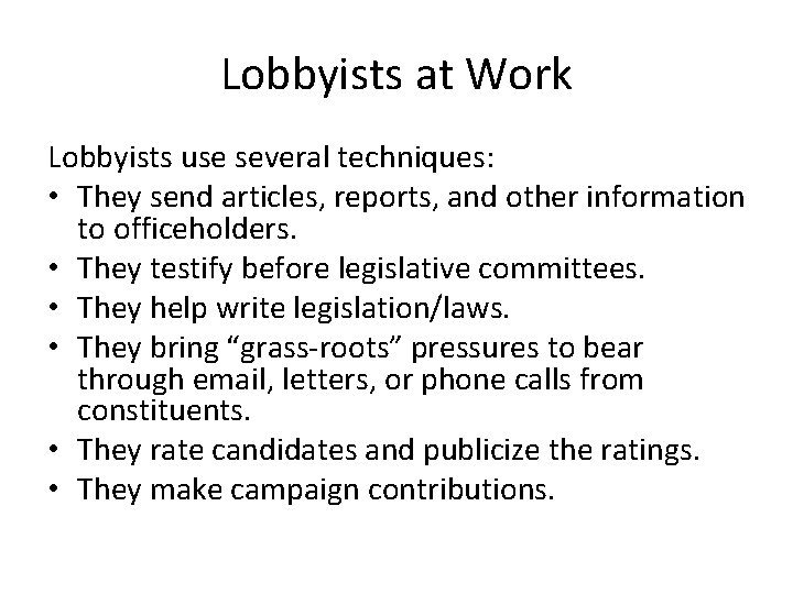 Lobbyists at Work Lobbyists use several techniques: • They send articles, reports, and other