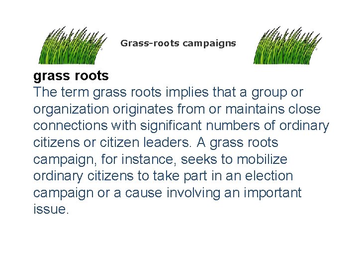 Grass-roots campaigns grass roots The term grass roots implies that a group or organization