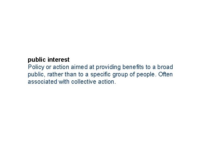 public interest Policy or action aimed at providing benefits to a broad public, rather