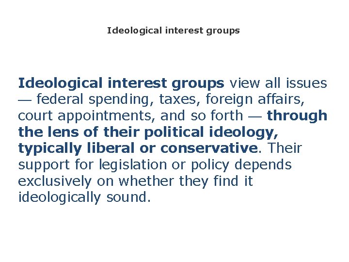 Ideological interest groups view all issues — federal spending, taxes, foreign affairs, court appointments,