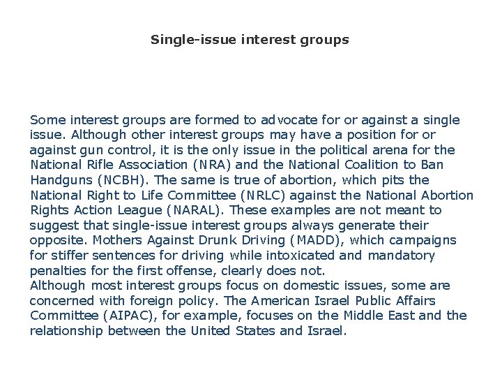 Single-issue interest groups Some interest groups are formed to advocate for or against a