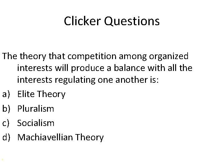 Clicker Questions The theory that competition among organized interests will produce a balance with