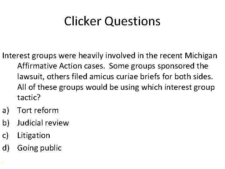 Clicker Questions Interest groups were heavily involved in the recent Michigan Affirmative Action cases.