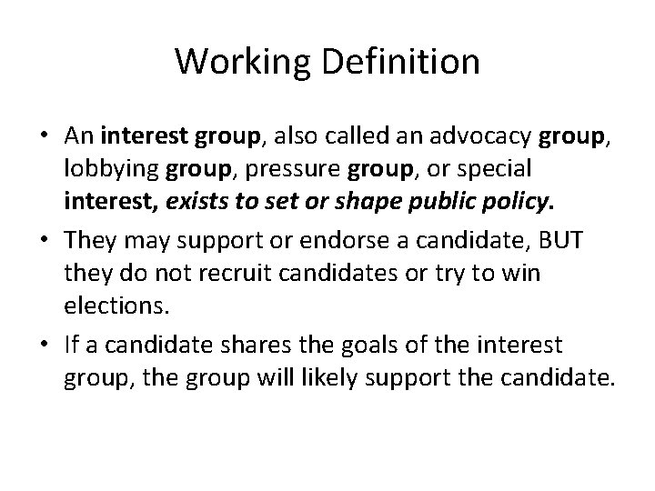 Working Definition • An interest group, also called an advocacy group, lobbying group, pressure