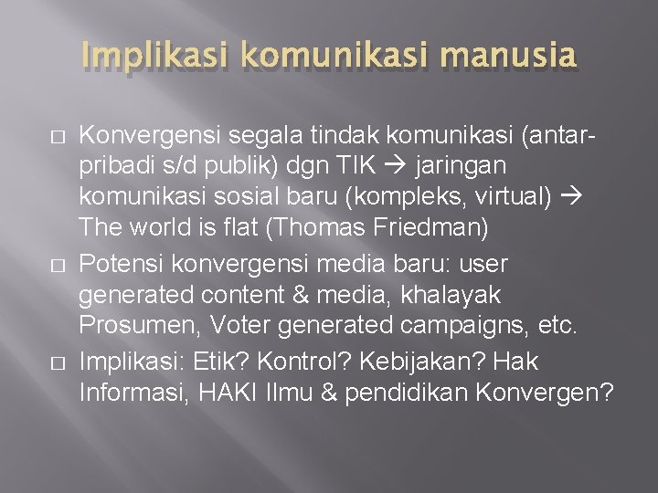 Implikasi komunikasi manusia � � � Konvergensi segala tindak komunikasi (antarpribadi s/d publik) dgn Implikasi komunikasi manusia � � � Konvergensi segala tindak komunikasi (antarpribadi s/d publik) dgn