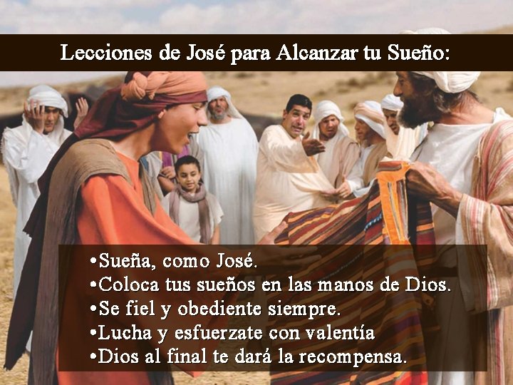 Lecciones de José para Alcanzar tu Sueño: • Sueña, como José. • Coloca tus Lecciones de José para Alcanzar tu Sueño: • Sueña, como José. • Coloca tus