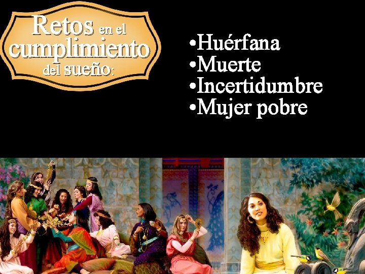 Retos en el cumplimiento del sueño: • Huérfana • Muerte • Incertidumbre • Mujer Retos en el cumplimiento del sueño: • Huérfana • Muerte • Incertidumbre • Mujer