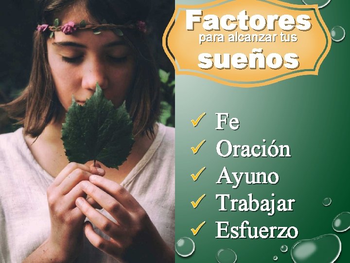 Factores para alcanzar tus sueños ü ü ü Fe Oración Ayuno Trabajar Esfuerzo Factores para alcanzar tus sueños ü ü ü Fe Oración Ayuno Trabajar Esfuerzo