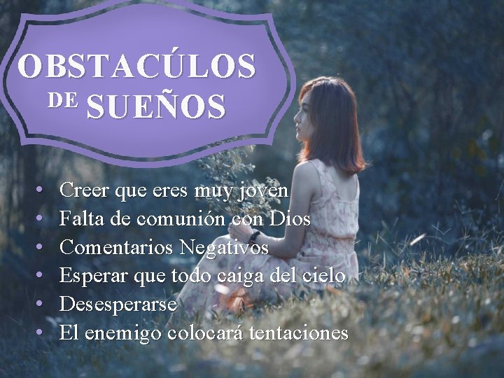 OBSTACÚLOS DE SUEÑOS • • • Creer que eres muy joven Falta de comunión OBSTACÚLOS DE SUEÑOS • • • Creer que eres muy joven Falta de comunión