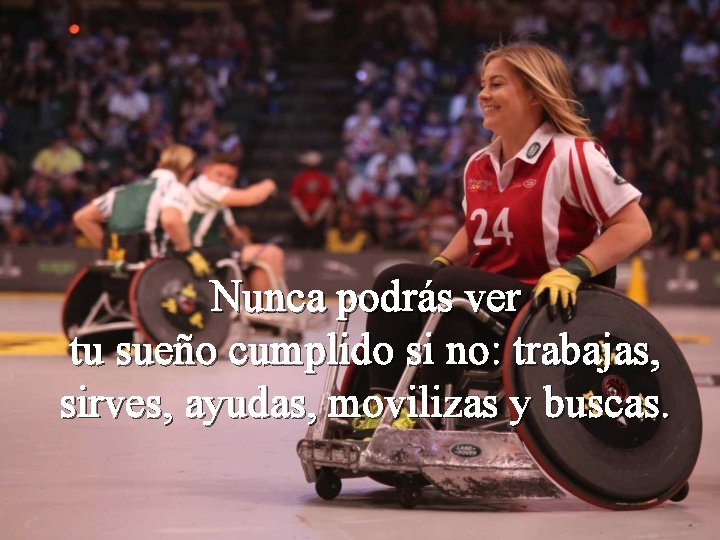Nunca podrás ver tu sueño cumplido si no: trabajas, sirves, ayudas, movilizas y buscas. Nunca podrás ver tu sueño cumplido si no: trabajas, sirves, ayudas, movilizas y buscas.