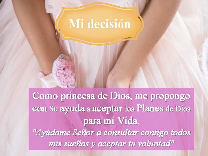 Mi decisión Como princesa de Dios, me propongo con Su ayuda a aceptar los Mi decisión Como princesa de Dios, me propongo con Su ayuda a aceptar los