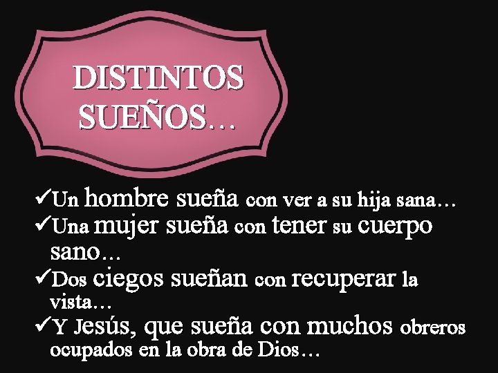 DISTINTOS SUEÑOS… üUn hombre sueña con ver a su hija sana… üUna mujer sueña DISTINTOS SUEÑOS… üUn hombre sueña con ver a su hija sana… üUna mujer sueña