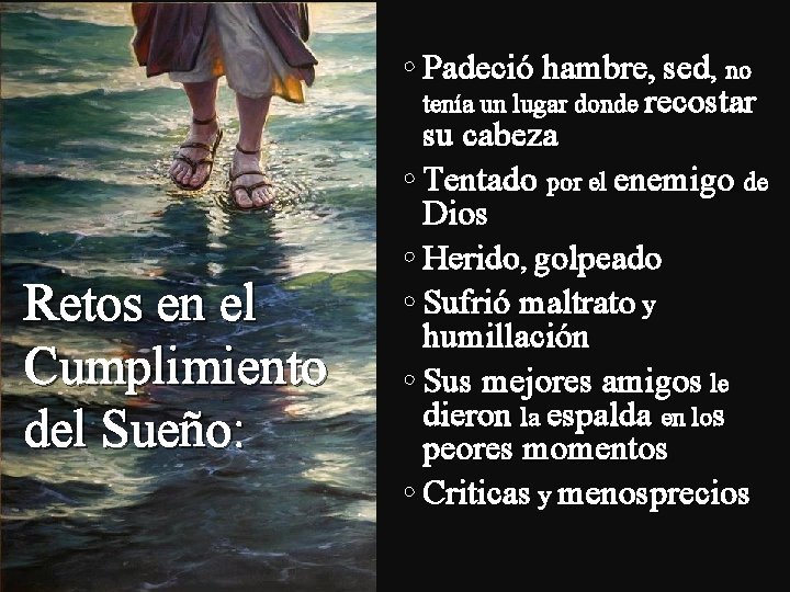 Retos en el Cumplimiento del Sueño: • Padeció hambre, sed, no tenía un lugar Retos en el Cumplimiento del Sueño: • Padeció hambre, sed, no tenía un lugar