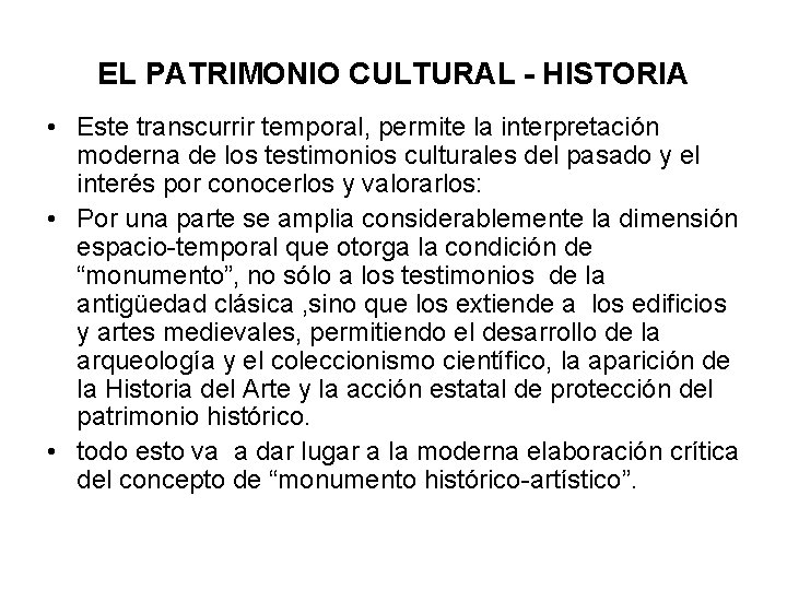 EL PATRIMONIO CULTURAL - HISTORIA • Este transcurrir temporal, permite la interpretación moderna de