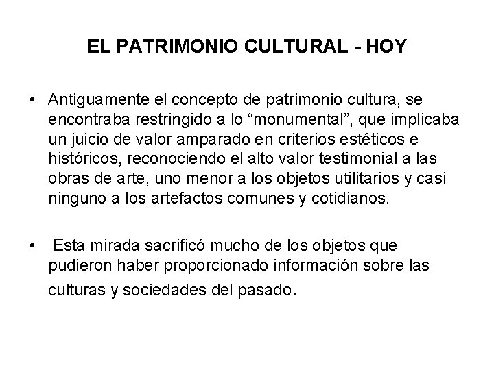 EL PATRIMONIO CULTURAL - HOY • Antiguamente el concepto de patrimonio cultura, se encontraba