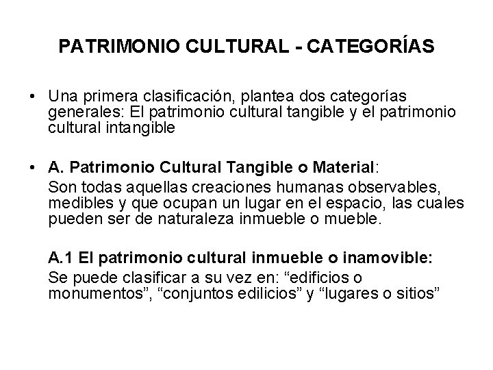 PATRIMONIO CULTURAL - CATEGORÍAS • Una primera clasificación, plantea dos categorías generales: El patrimonio